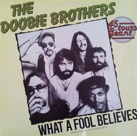 "What a Fool Believes" is a song written by Michael McDonald and Kenny Loggins. The best-known version was recorded by the Doobie Brothers (with McDonald sin... 